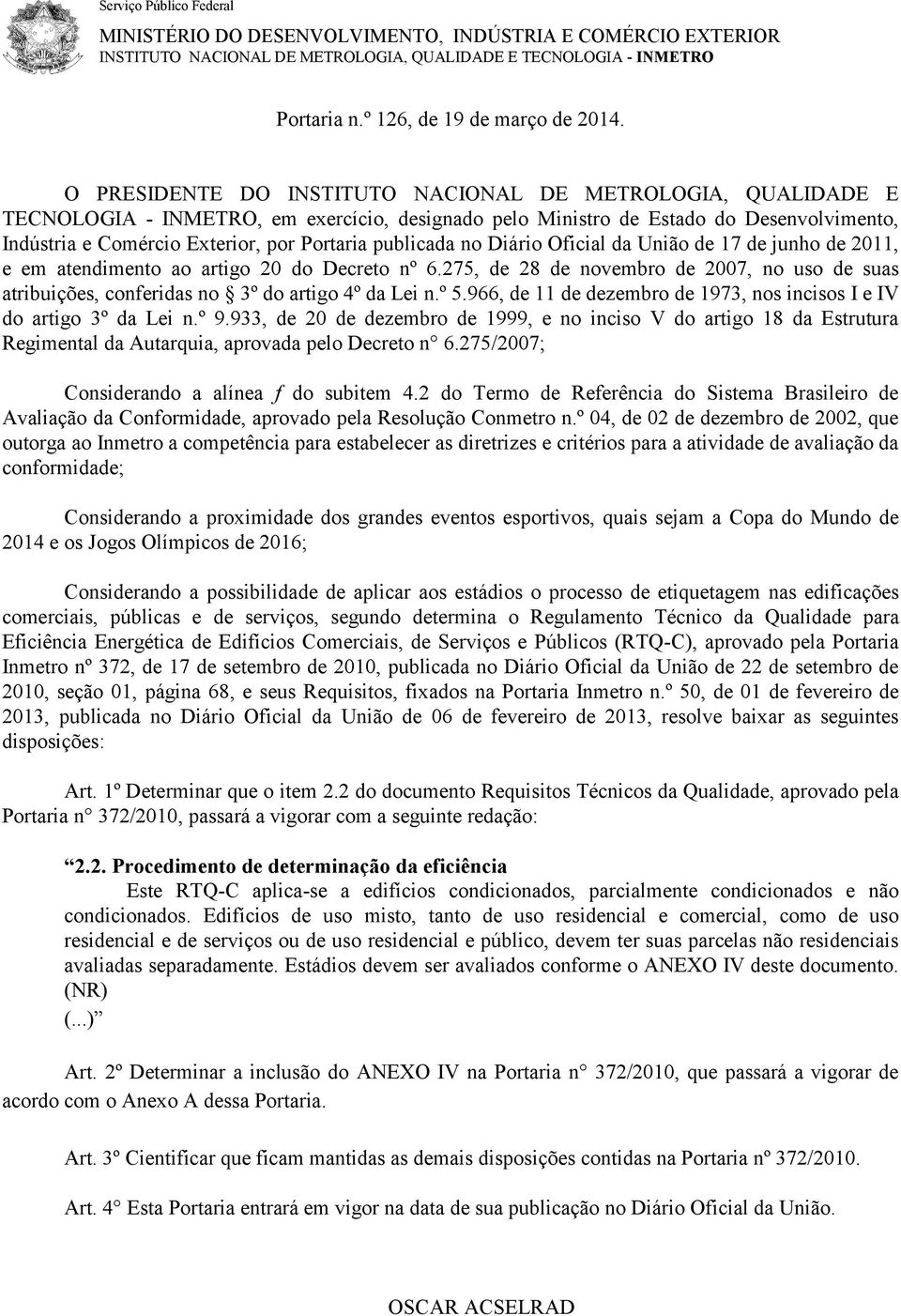 publicada no Diário Oficial da União de 17 de junho de 2011, e em atendimento ao artigo 20 do Decreto nº 6.