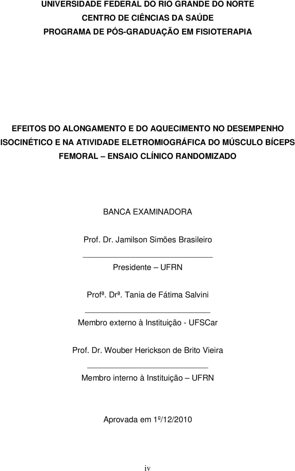 RANDOMIZADO BANCA EXAMINADORA Prof. Dr. Jamilson Simões Brasileiro Presidente UFRN Profª. Drª.