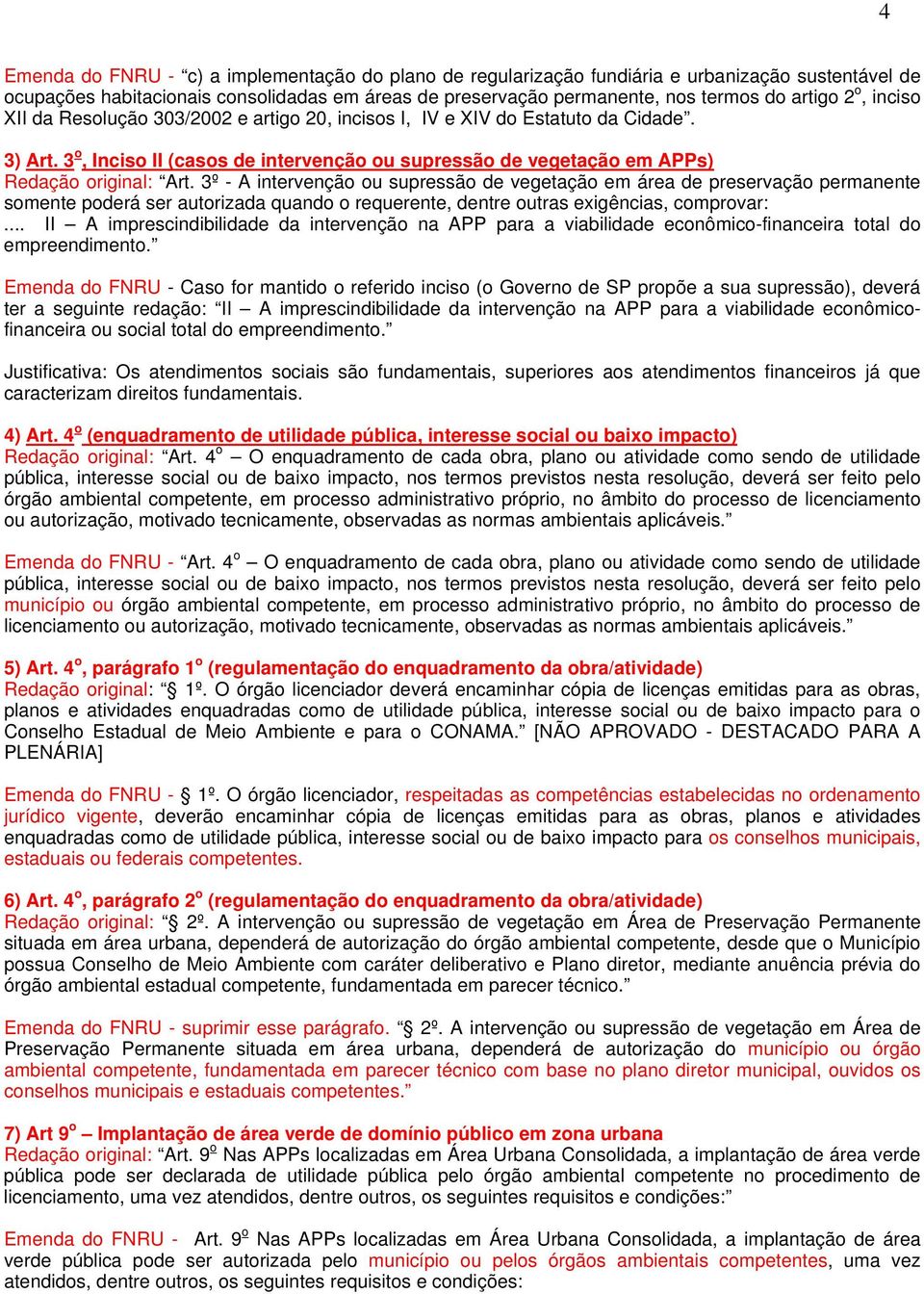 3º - A intervenção ou supressão de vegetação em área de preservação permanente somente poderá ser autorizada quando o requerente, dentre outras exigências, comprovar:.