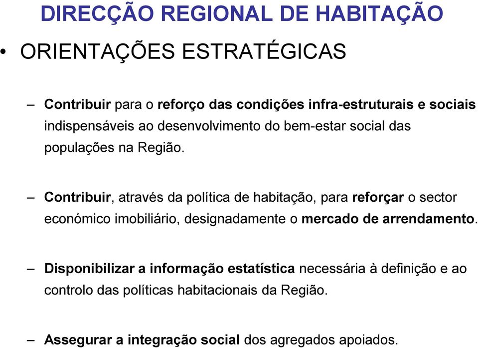 Contribuir, através da política de habitação, para reforçar o sector económico imobiliário, designadamente o mercado de