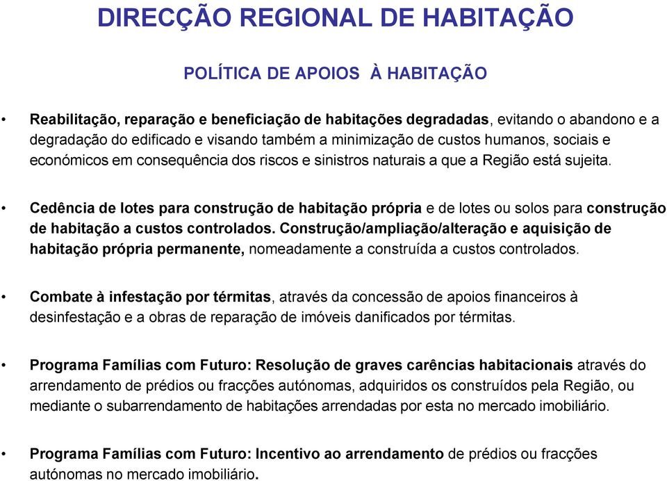 Cedência de lotes para construção de habitação própria e de lotes ou solos para construção de habitação a custos controlados.