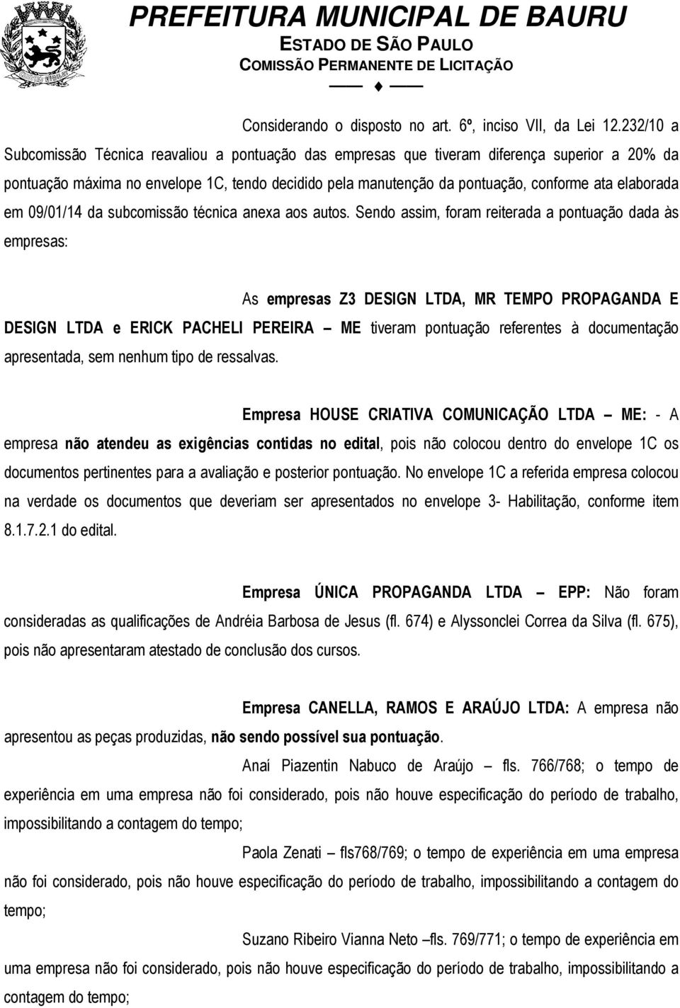 elaborada em 09/01/14 da subcomissão técnica anexa aos autos.