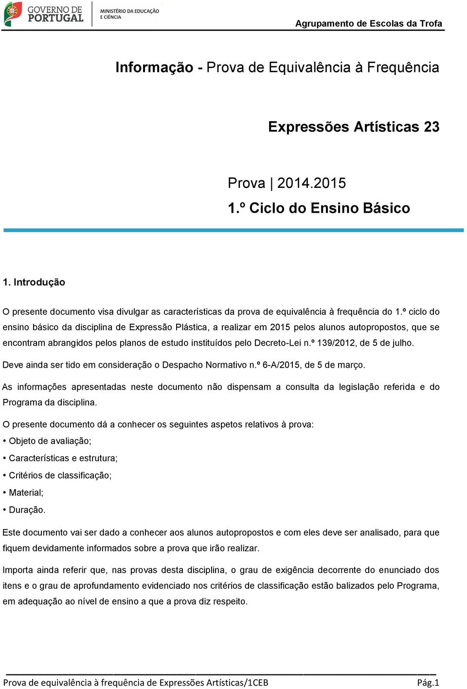 º ciclo do ensino básico da disciplina de Expressão Plástica, a realizar em 2015 pelos alunos autopropostos, que se encontram abrangidos pelos planos de estudo instituídos pelo Decreto-Lei n.