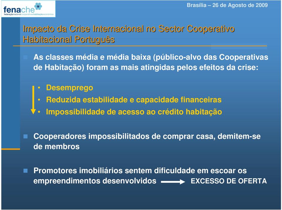 estabilidade e capacidade financeiras Impossibilidade de acesso ao crédito habitação Cooperadores impossibilitados de