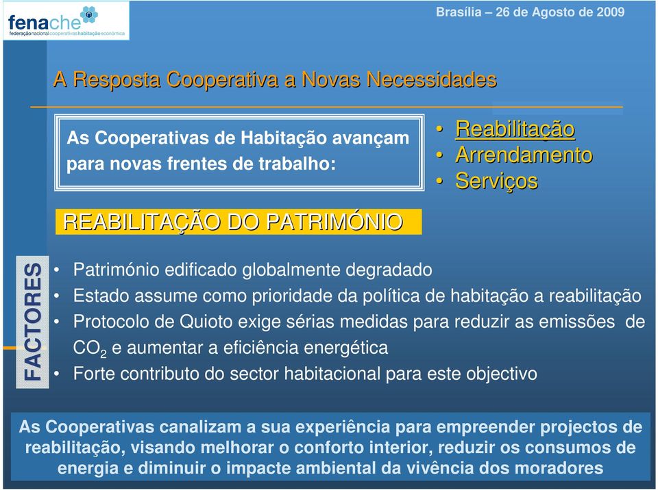 medidas para reduzir as emissões de CO 2 e aumentar a eficiência energética Forte contributo do sector habitacional para este objectivo As Cooperativas canalizam a sua