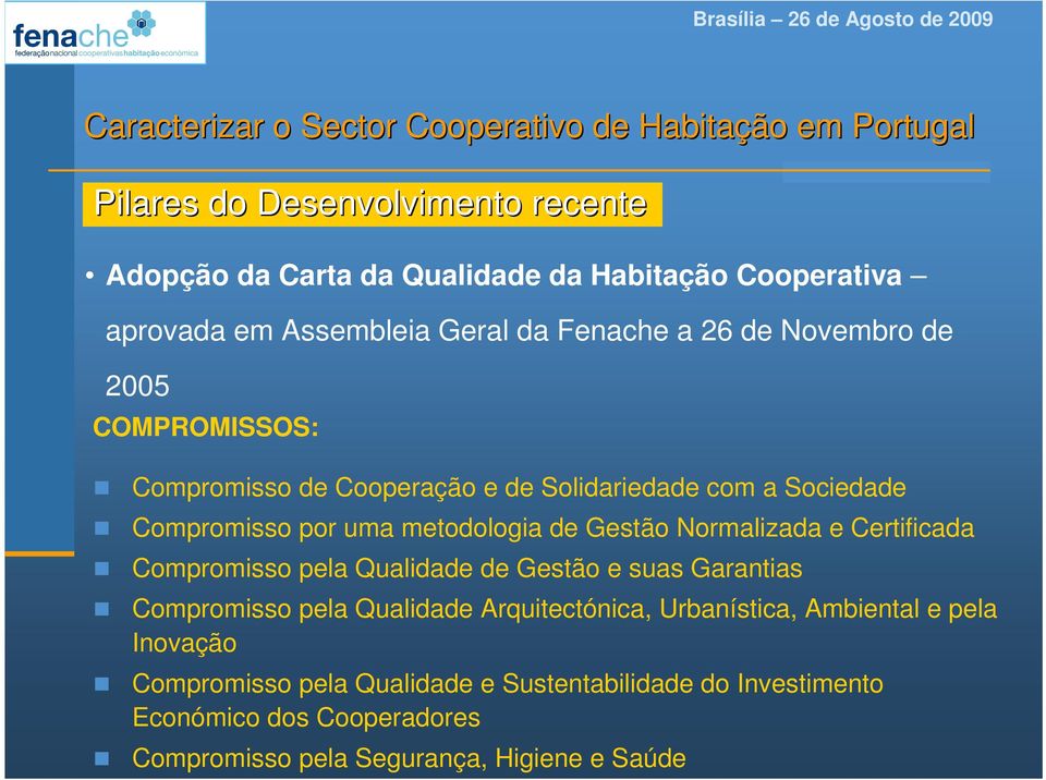 uma metodologia de Gestão Normalizada e Certificada Compromisso pela Qualidade de Gestão e suas Garantias Compromisso pela Qualidade Arquitectónica,