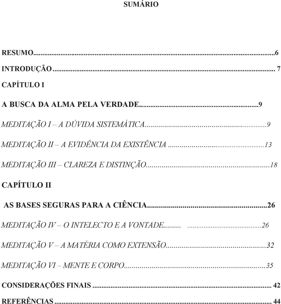 ..13 MEDITAÇÃO III CLAREZA E DISTINÇÃO...18 CAPÍTULO II AS BASES SEGURAS PARA A CIÊNCIA.