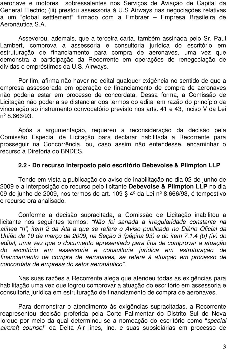 Paul Lambert, comprova a assessoria e consultoria jurídica do escritório em estruturação de financiamento para compra de aeronaves, uma vez que demonstra a participação da Recorrente em operações de