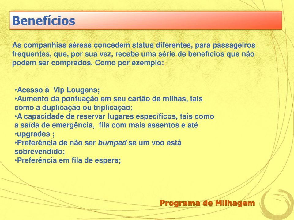 Como por exemplo: Acesso à Vip Lougens; Aumento da pontuação em seu cartão de milhas, tais como a duplicação ou