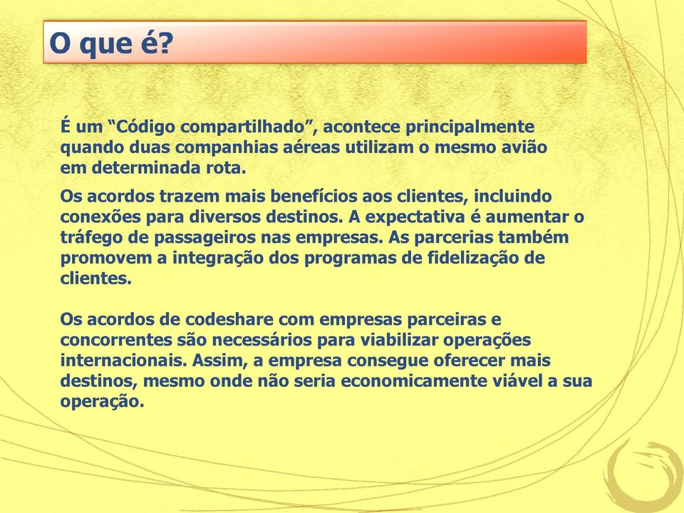 A expectativa é aumentar o tráfego de passageiros nas empresas. As parcerias também promovem a integração dos programas de fidelização de clientes.