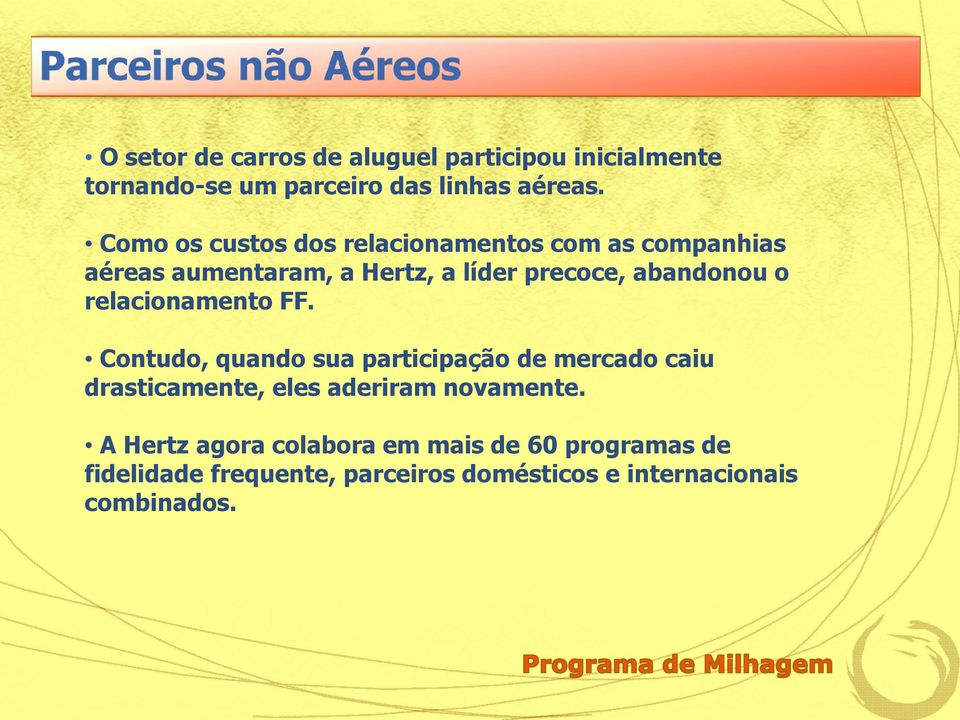 o relacionamento FF. Contudo, quando sua participação de mercado caiu drasticamente, eles aderiram novamente.