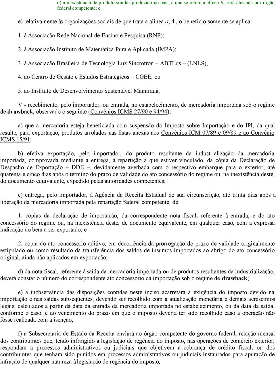 à Associação Brasileira de Tecnologia Luz Síncrotron ABTLus (LNLS); 4. ao Centro de Gestão e Estudos Estratégicos CGEE; ou 5.