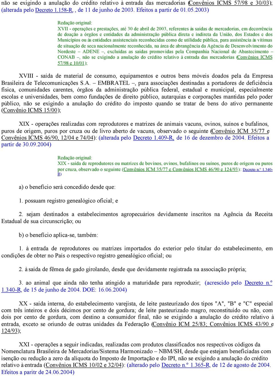 dos Estados e dos Municípios ou às entidades assistenciais reconhecidas como de utilidade pública, para assistência às vítimas de situação de seca nacionalmente reconhecida, na área de abrangência da