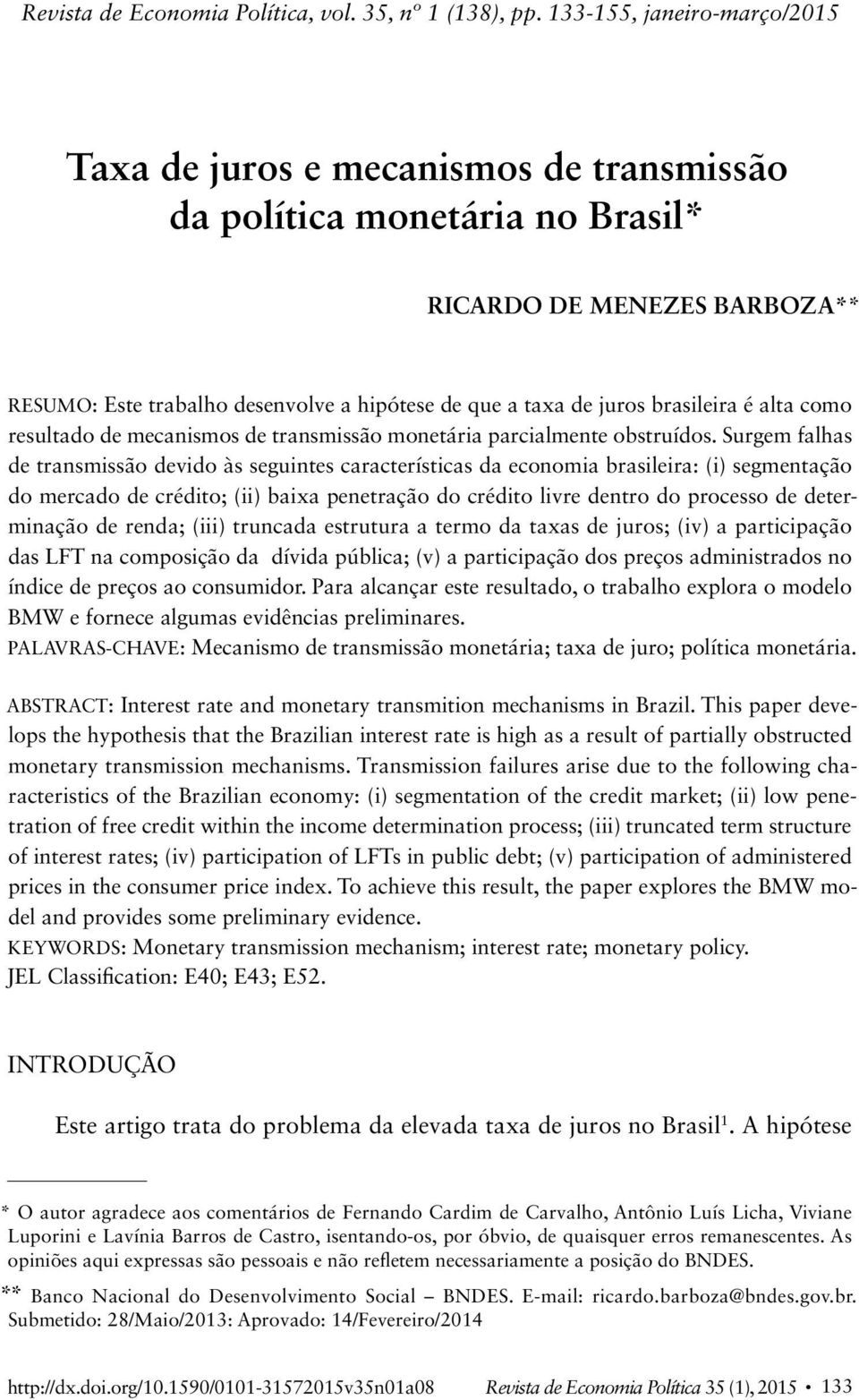 brasileira é alta como resultado de mecanismos de transmissão monetária parcialmente obstruídos.