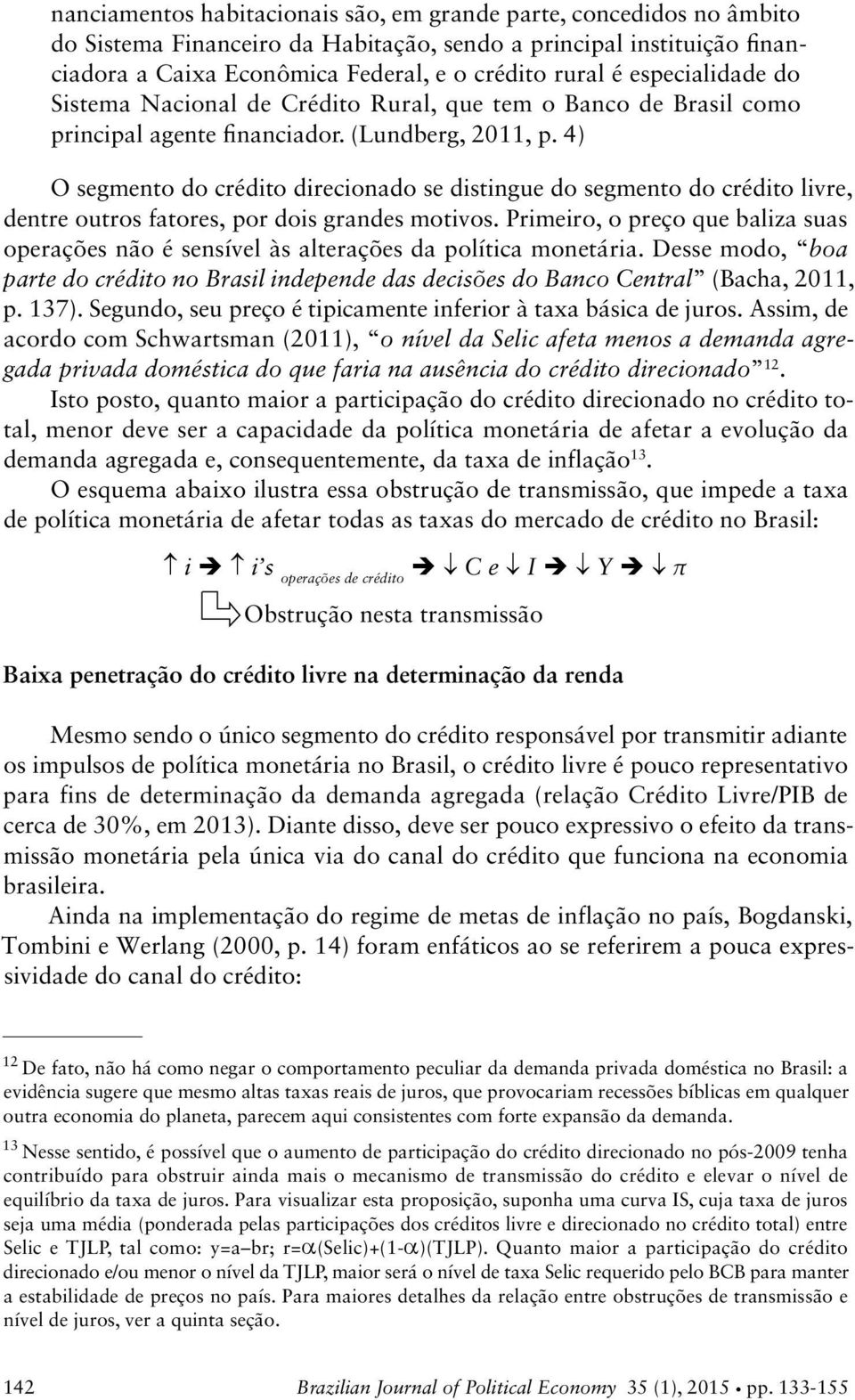 4) segmento do crédito direcionado se distingue do segmento do crédito livre, dentre outros fatores, por dois grandes motivos.