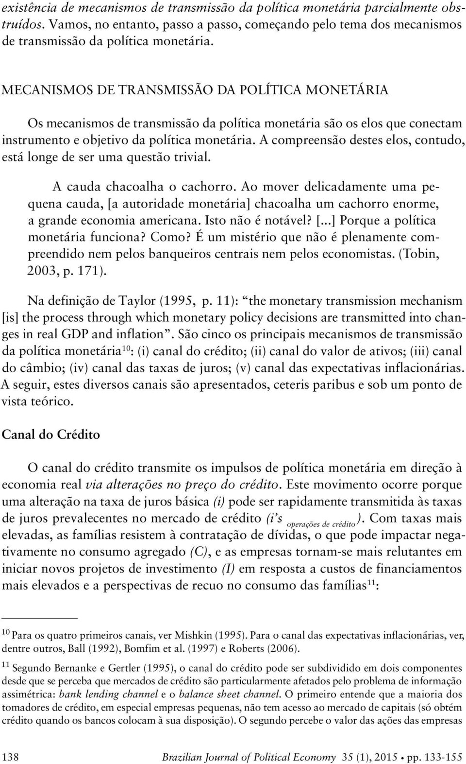 A compreensão destes elos, contudo, está longe de ser uma questão trivial. A cauda chacoalha o cachorro.