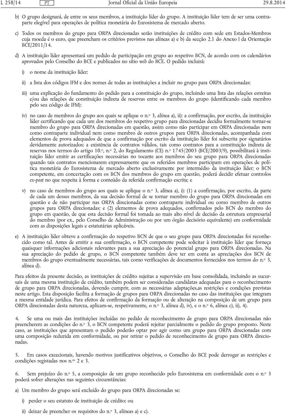 c) Todos os membros do grupo para ORPA direcionadas serão instituições de crédito com sede em Estados-Membros cuja moeda é o euro, que preencham os critérios previstos nas alíneas a) e b) da secção 2.