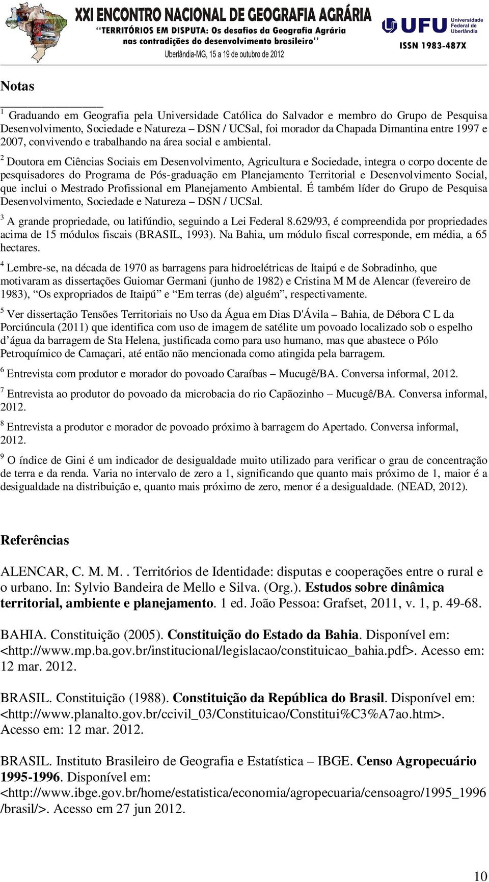 2 Doutora em Ciências Sociais em Desenvolvimento, Agricultura e Sociedade, integra o corpo docente de pesquisadores do Programa de Pós-graduação em Planejamento Territorial e Desenvolvimento Social,