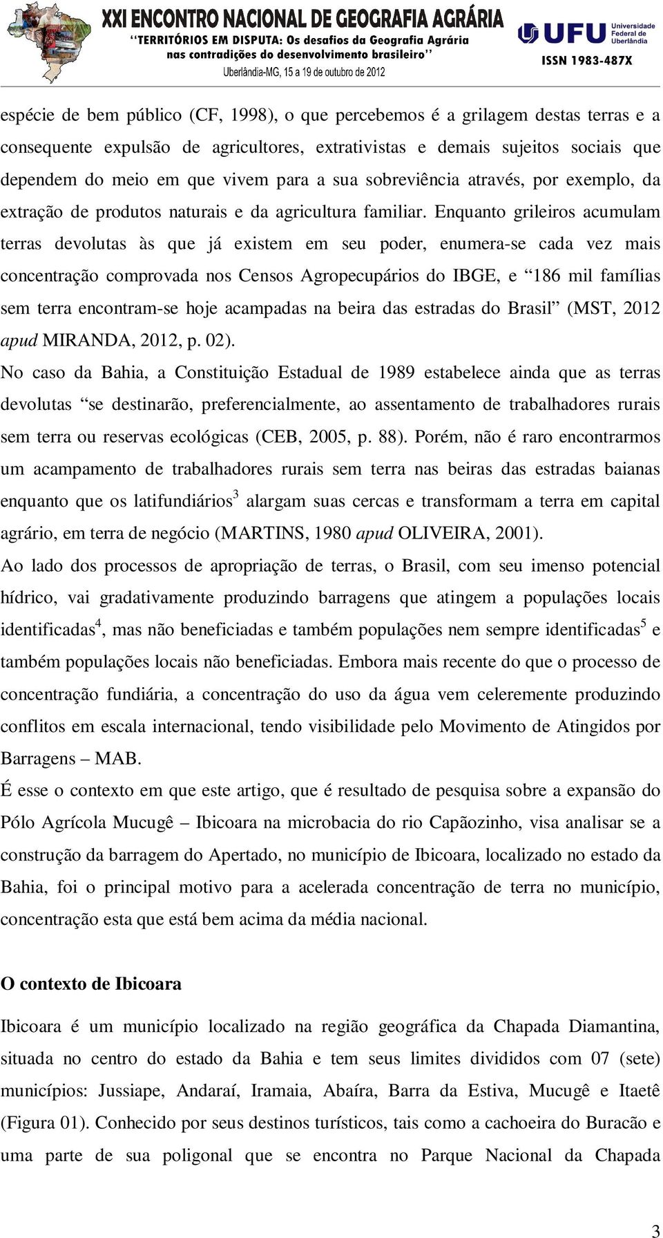 Enquanto grileiros acumulam terras devolutas às que já existem em seu poder, enumera-se cada vez mais concentração comprovada nos Censos Agropecupários do IBGE, e 186 mil famílias sem terra