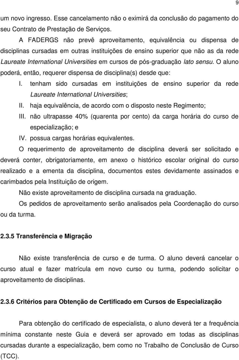 pós-graduação lato sensu. O aluno poderá, então, requerer dispensa de disciplina(s) desde que: I.