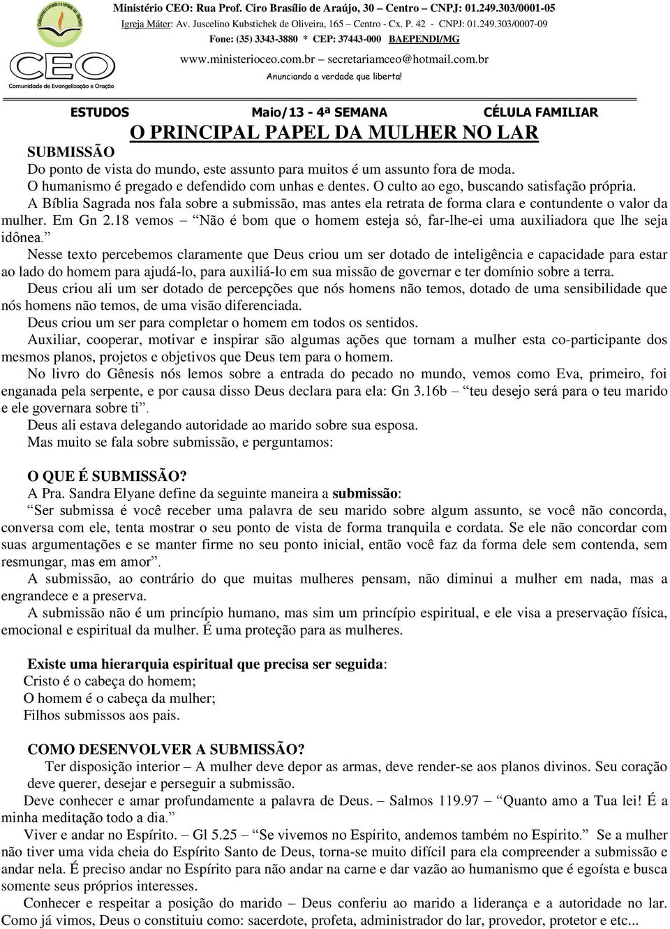 A Bíblia Sagrada nos fala sobre a submissão, mas antes ela retrata de forma clara e contundente o valor da mulher. Em Gn 2.