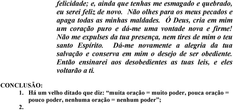 Dá-me novamente a alegria da tua salvação e conserva em mim o desejo de ser obediente.