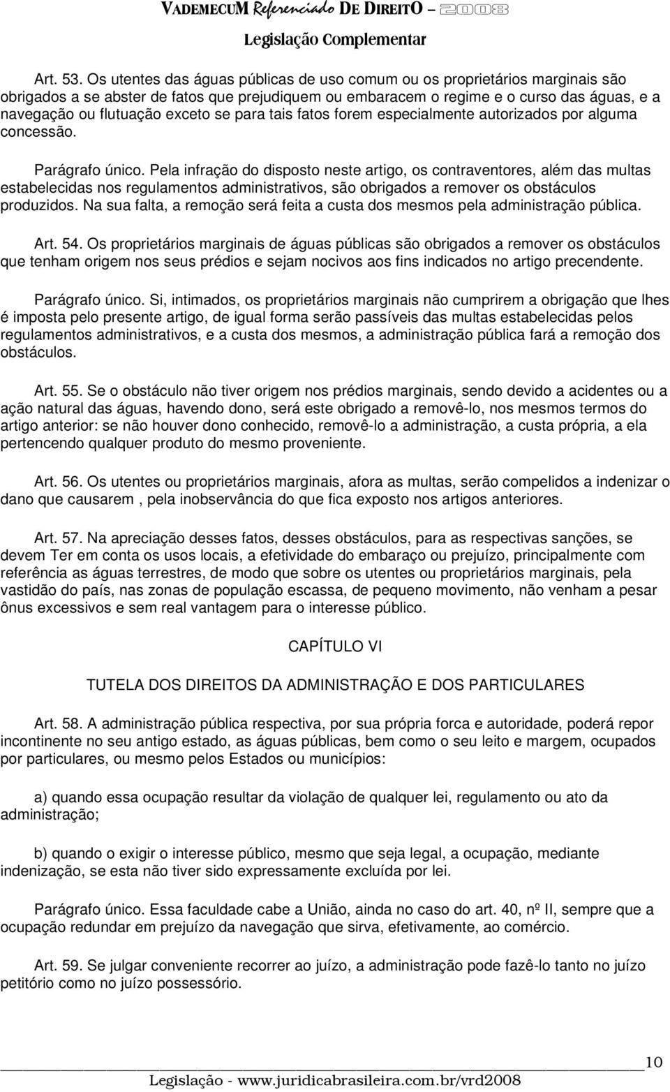 exceto se para tais fatos forem especialmente autorizados por alguma concessão. Parágrafo único.