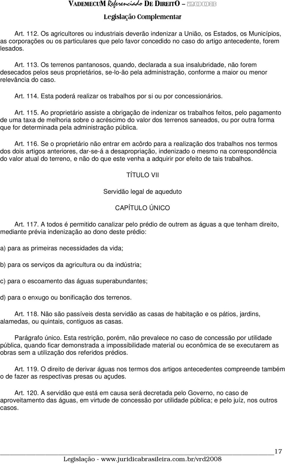 114. Esta poderá realizar os trabalhos por si ou por concessionários. Art. 115.