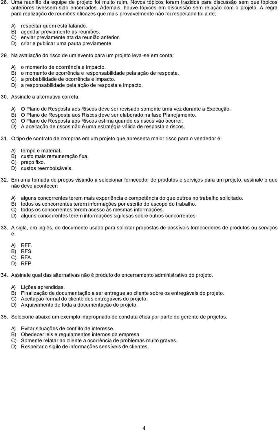 B) agendar previamente as reuniões. C) enviar previamente ata da reunião anterior. D) criar e publicar uma pauta previamente. 29.