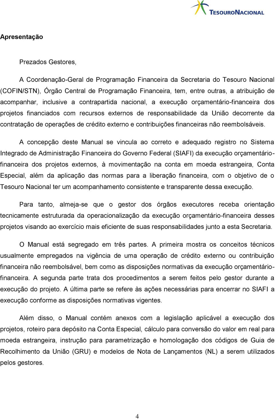 operações de crédito externo e contribuições financeiras não reembolsáveis.