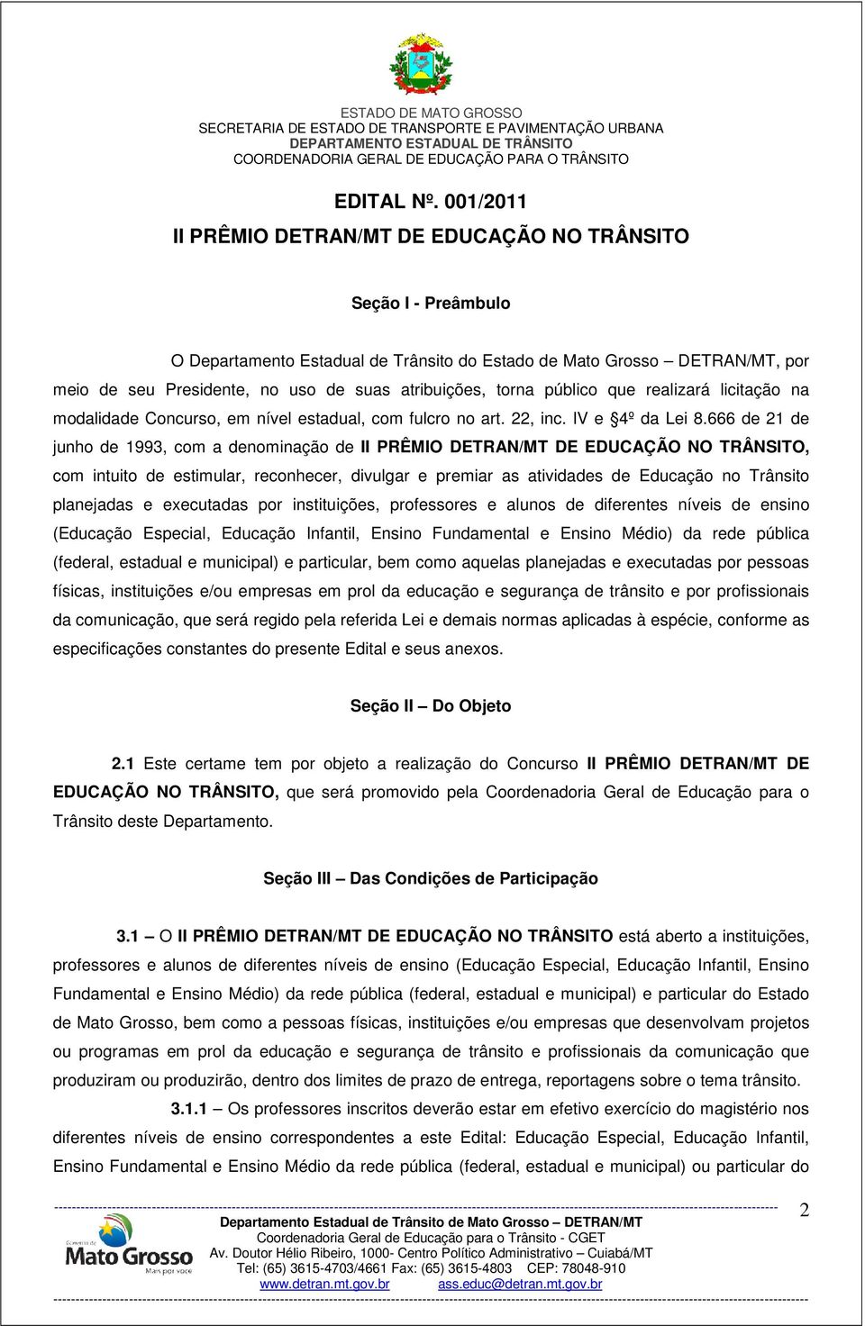 atribuições, torna público que realizará licitação na modalidade Concurso, em nível estadual, com fulcro no art. 22, inc. IV e 4º da Lei 8.