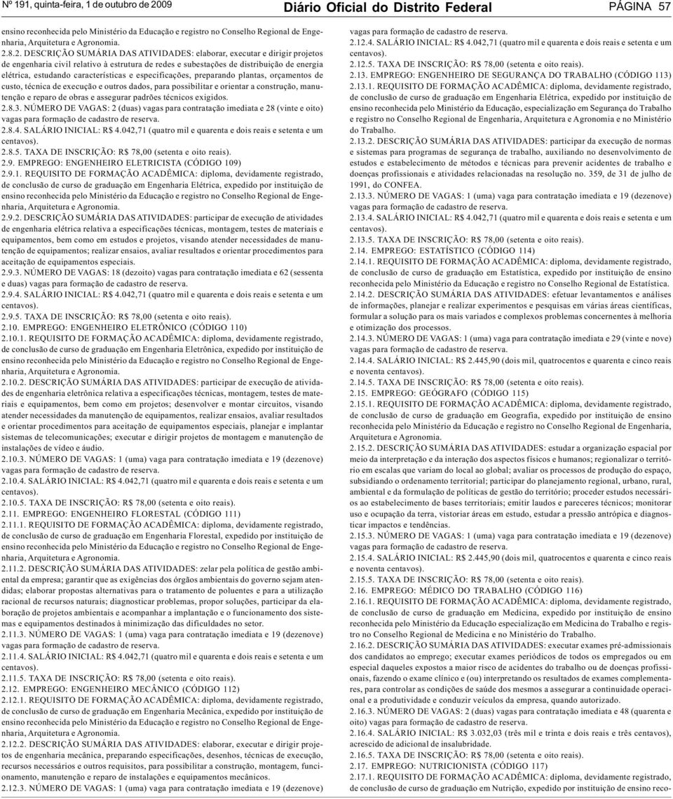 características e especificações, preparando plantas, orçamentos de custo, técnica de execução e outros dados, para possibilitar e orientar a construção, manutenção e reparo de obras e assegurar