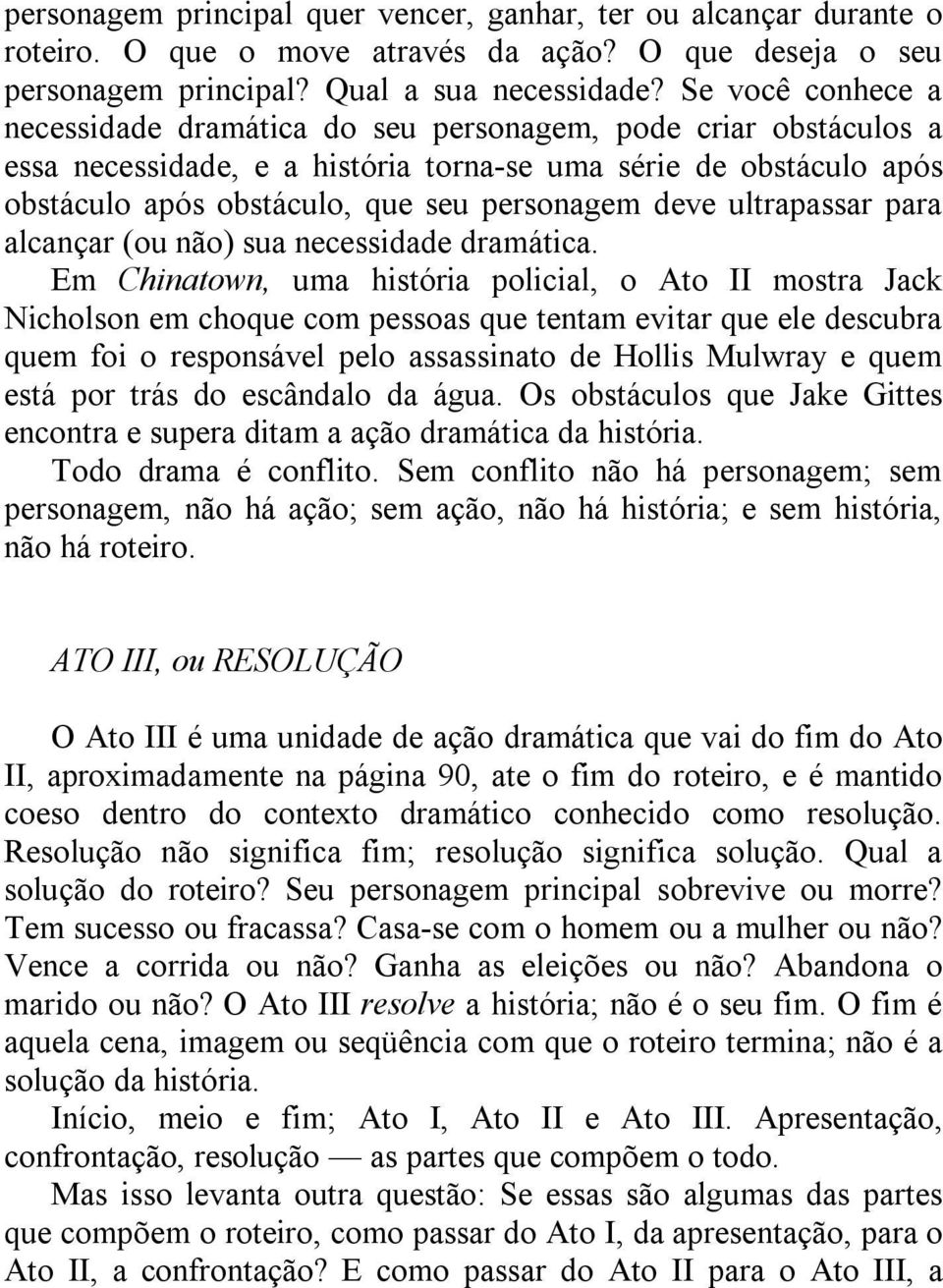 deve ultrapassar para alcançar (ou não) sua necessidade dramática.