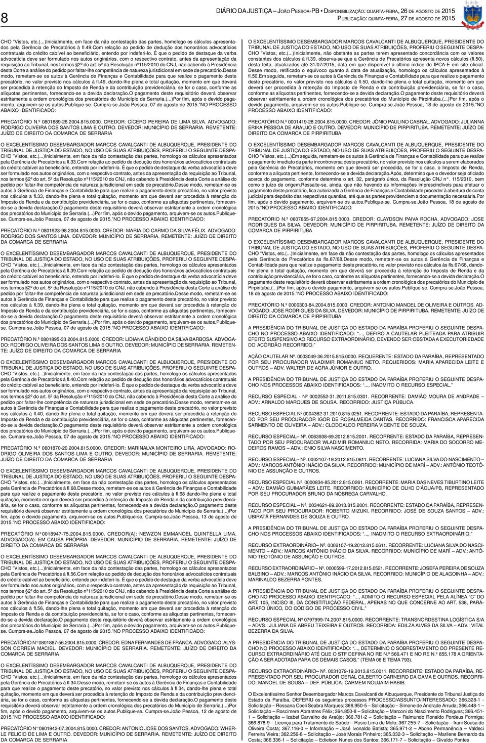 5º da Resolução nº115/2010 do CNJ, não cabendo à Presidência desta Corte a análise do pedido por faltar-lhe competência de natureza jurisdicional em sede de precatório.