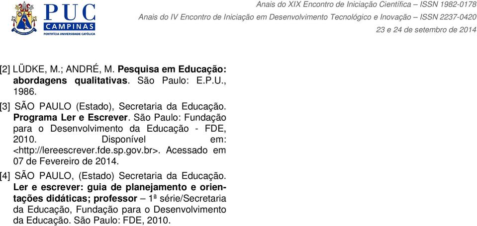 São Paulo: Fundação para o Desenvolvimento da Educação - FDE, 2010. Disponível em: <http://lereescrever.fde.sp.gov.br>.
