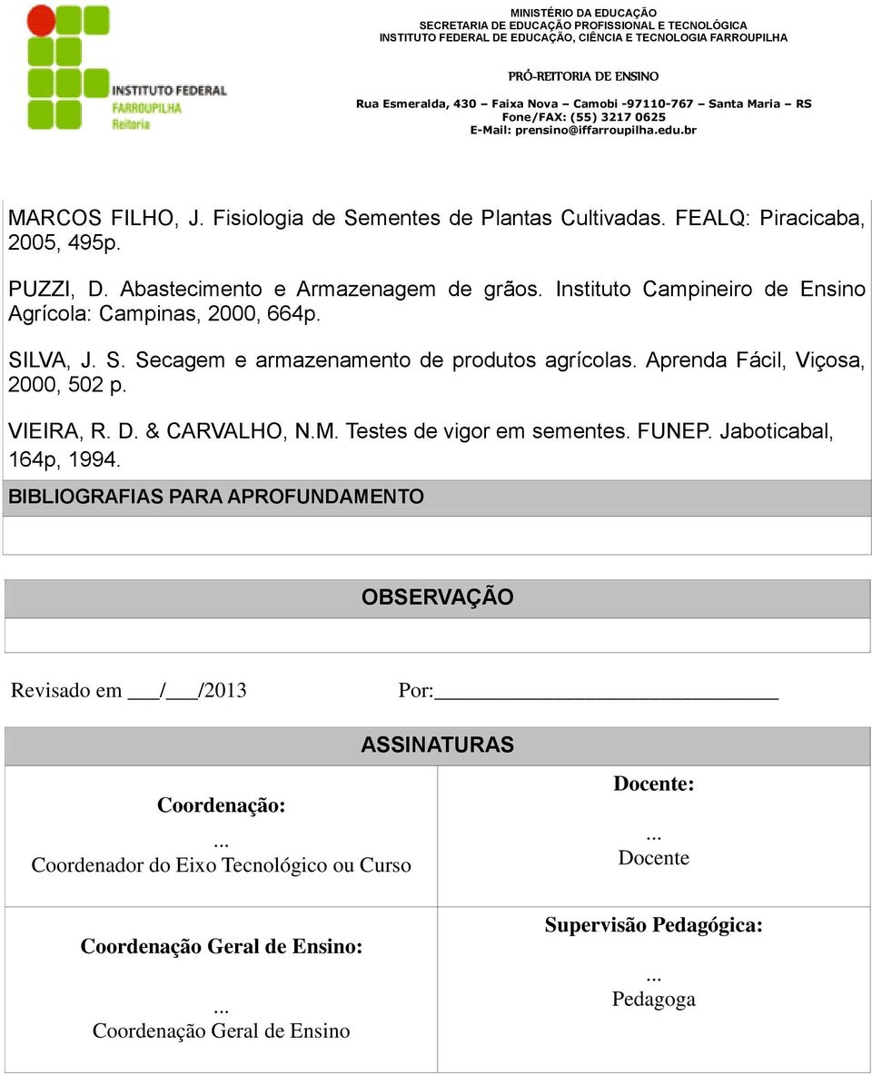 VIEIRA, R. D. & CARVALHO, N.M. Testes de vigor em sementes. FUNEP. Jaboticabal, 164p, 1994.