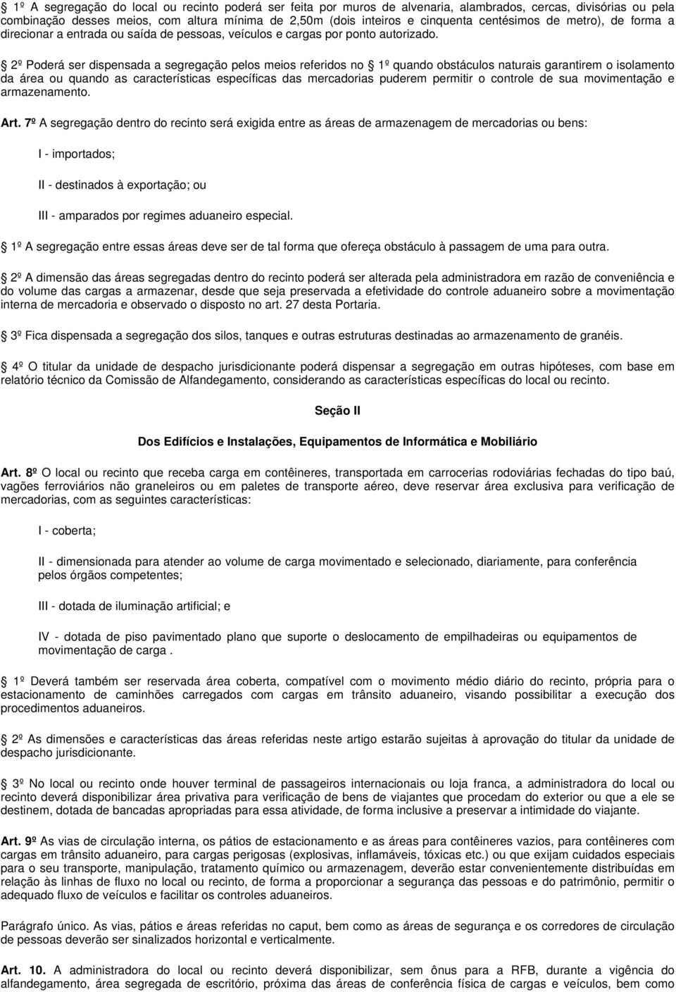 2º Poderá ser dispensada a segregação pelos meios referidos no 1º quando obstáculos naturais garantirem o isolamento da área ou quando as características específicas das mercadorias puderem permitir