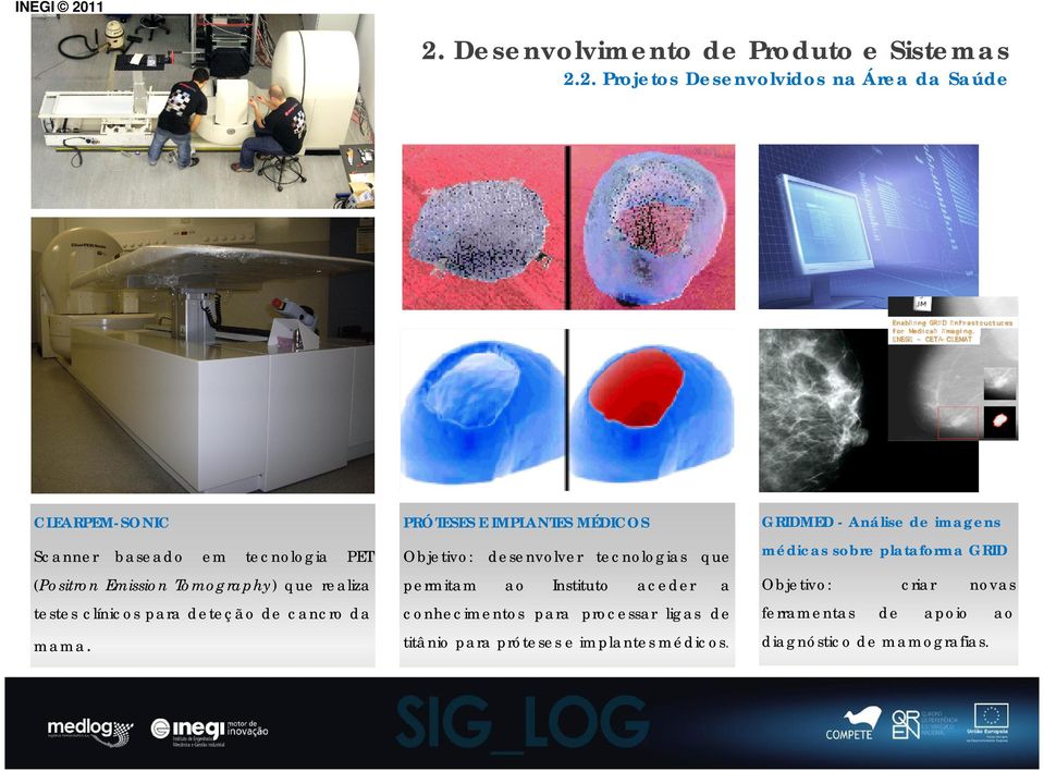 PRÓTESES E IMPLANTES MÉDICOS Objetivo: desenvolver tecnologias que permitam ao Instituto aceder a conhecimentos para processar ligas de