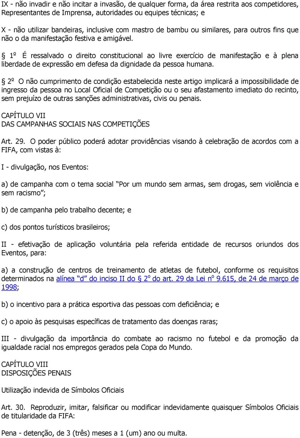 1 o É ressalvado o direito constitucional ao livre exercício de manifestação e à plena liberdade de expressão em defesa da dignidade da pessoa humana.