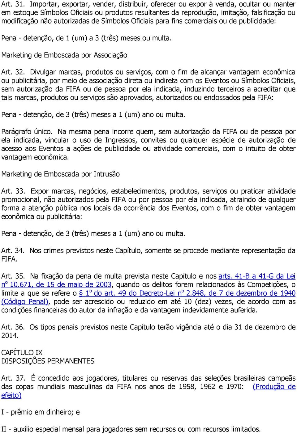 autorizadas de Símbolos Oficiais para fins comerciais ou de publicidade: Pena - detenção, de 1 (um) a 3 (três) meses ou multa. Marketing de Emboscada por Associação Art. 32.