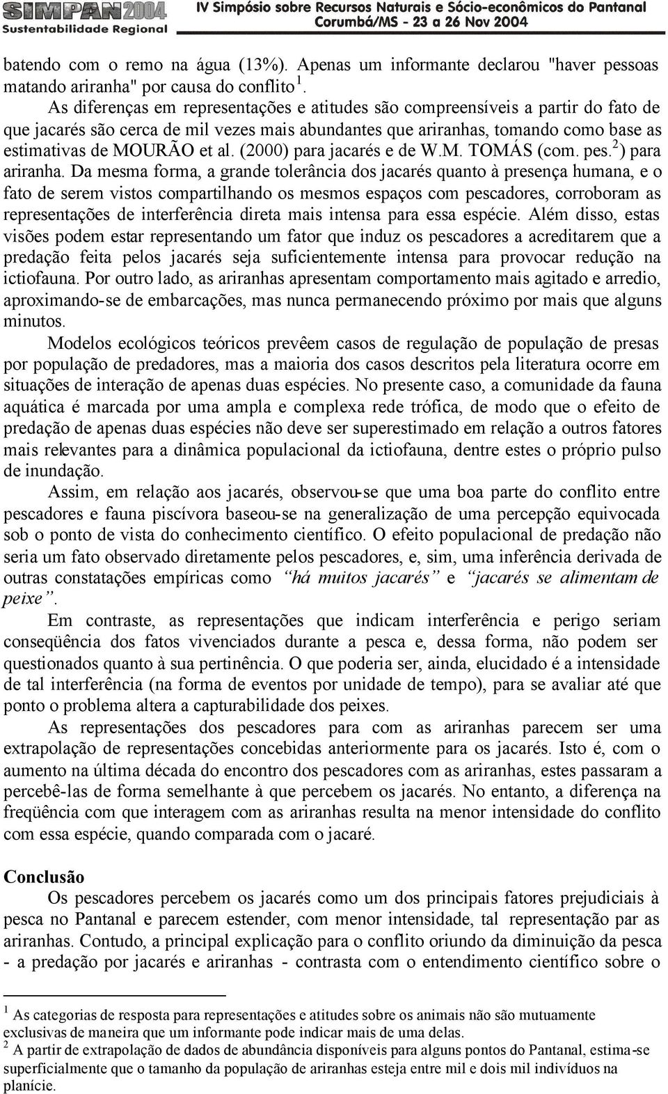 (2000) para jacarés e de W.M. TOMÁS (com. pes. 2 ) para ariranha.