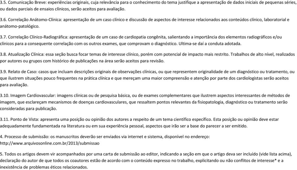 Correlação Anátomo-Clínica: apresentação de um caso clínico e discussão de aspectos de interesse relacionados aos conteúdos clínico, laboratorial e anátomo-patológico. 3.7.