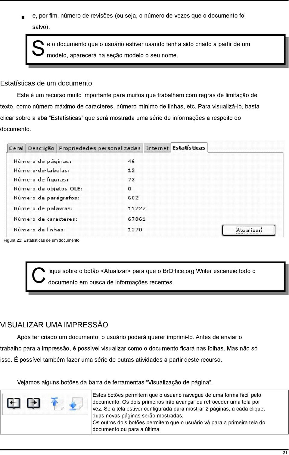 Estatísticas de um documento Este é um recurso muito importante para muitos que trabalham com regras de limitação de texto, como número máximo de caracteres, número mínimo de linhas, etc.