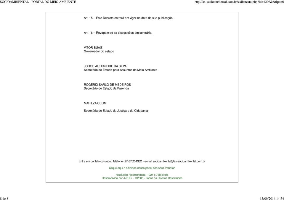 Estado da Fazenda MARILZA CELIM Secretária de Estado da Justiça e da Cidadania Entre em contato conosco: Telefone (27)3762-1382 - e-mail