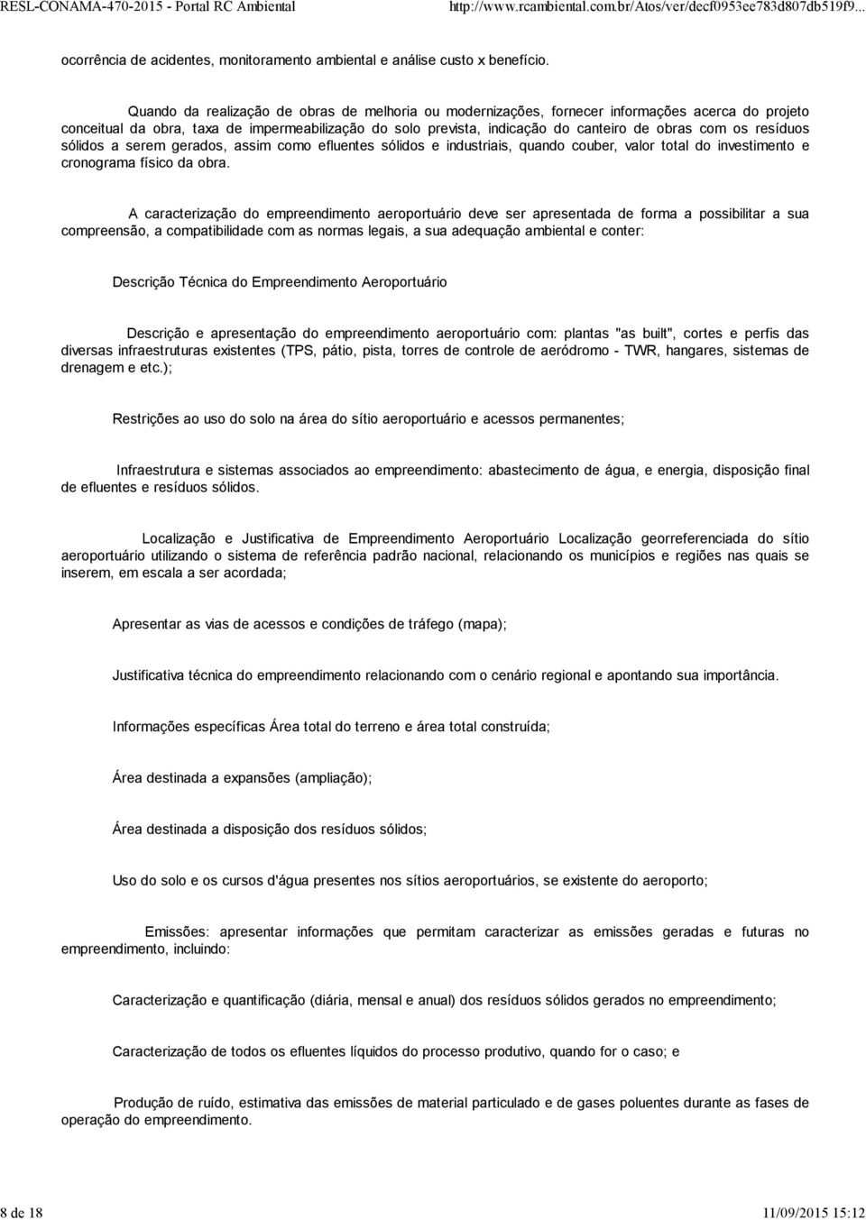 os resíduos sólidos a serem gerados, assim como efluentes sólidos e industriais, quando couber, valor total do investimento e cronograma físico da obra.