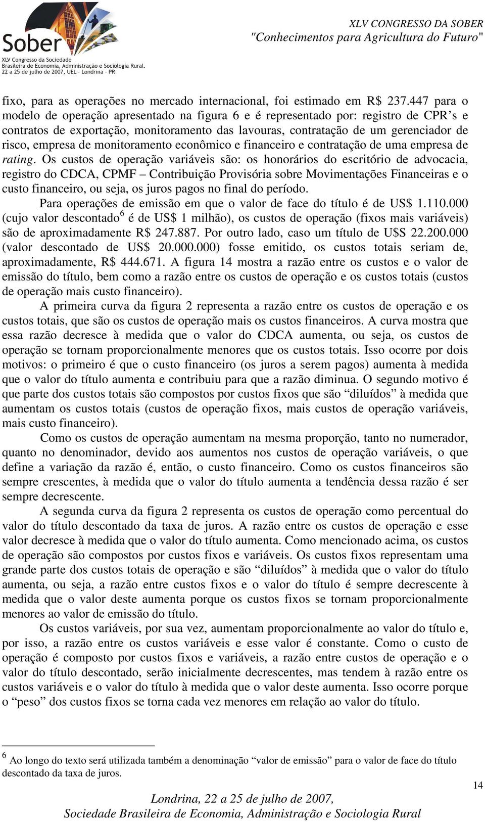 monitoramento econômico e financeiro e contratação de uma empresa de rating.