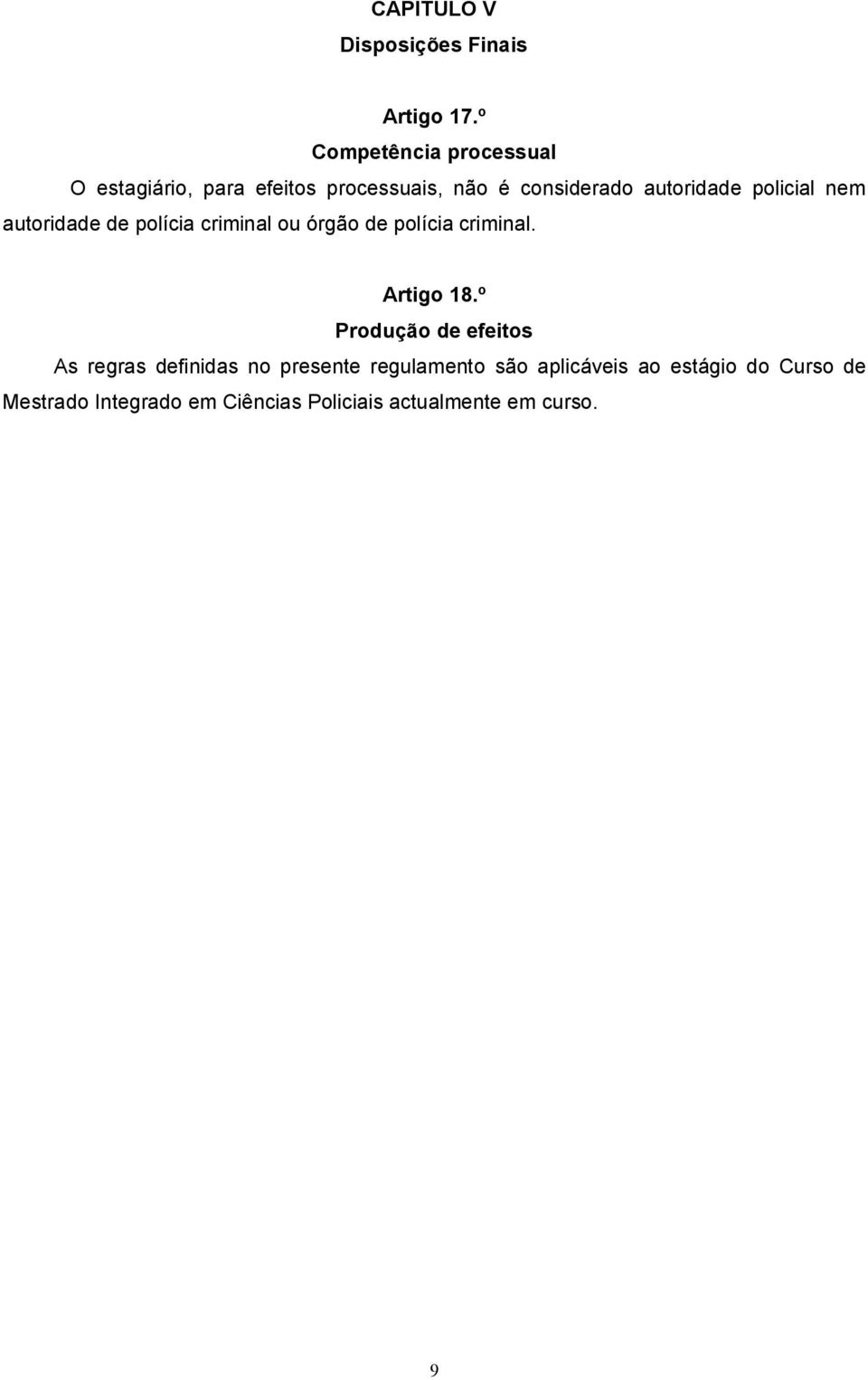 policial nem autoridade de polícia criminal ou órgão de polícia criminal. Artigo 18.