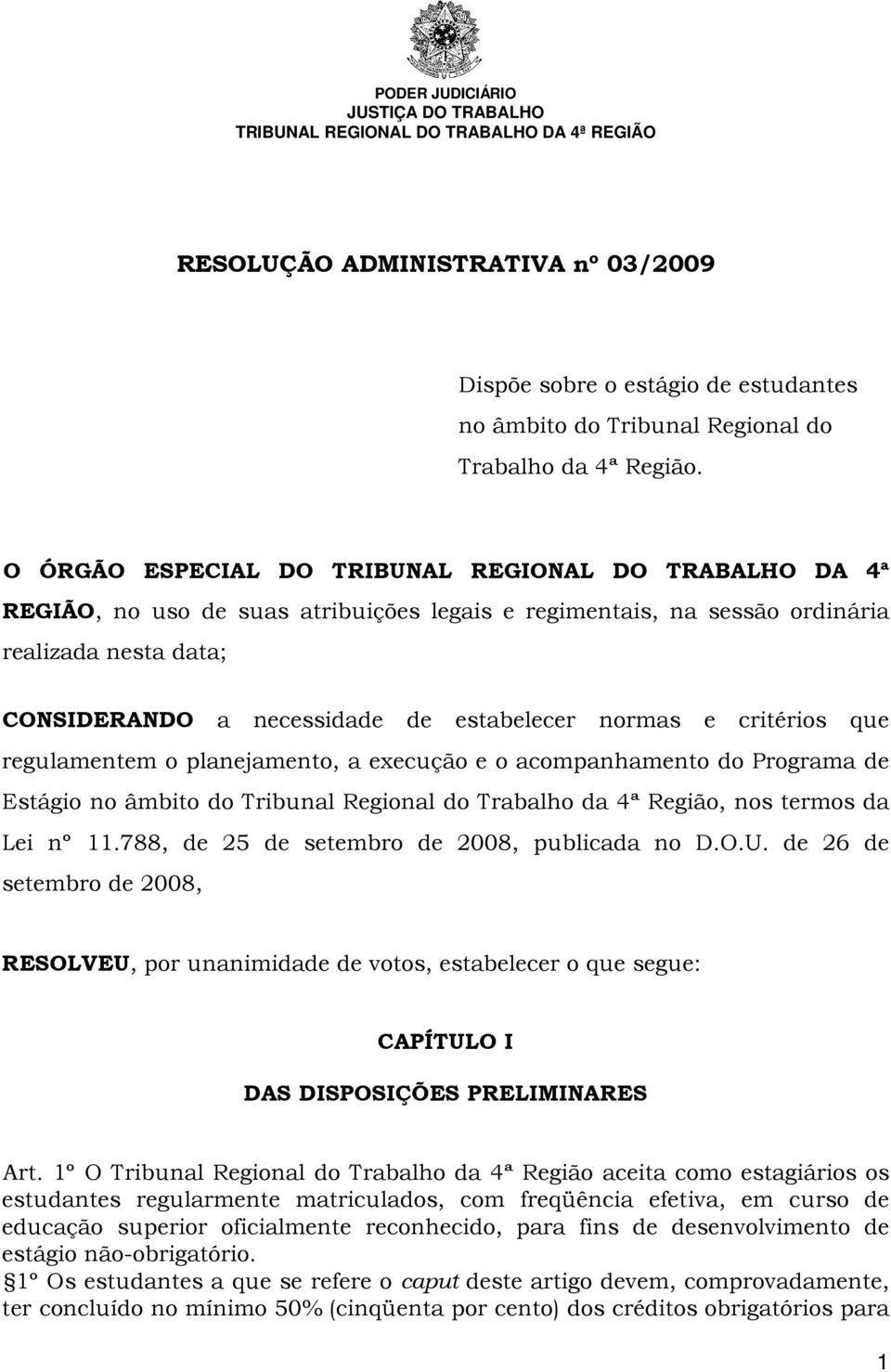 normas e critérios que regulamentem o planejamento, a execução e o acompanhamento do Programa de Estágio no âmbito do Tribunal Regional do Trabalho da 4ª Região, nos termos da Lei nº 11.