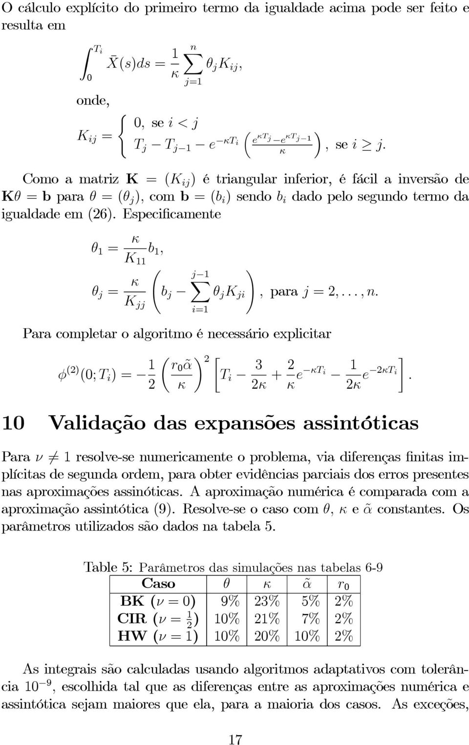 θ j = κ j 1 X b j θ j K ji, para j =2,...,n.