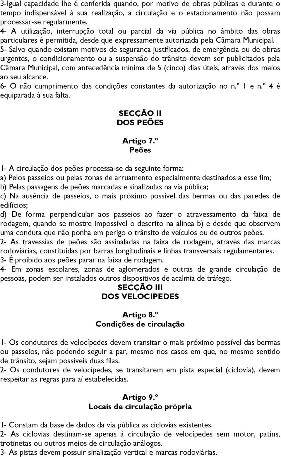 5- Salvo quando existam motivos de segurança justificados, de emergência ou de obras urgentes, o condicionamento ou a suspensão do trânsito devem ser publicitados pela Câmara Municipal, com